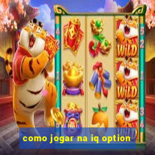 como jogar na iq option